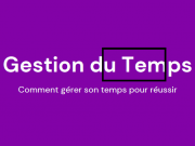 Comment gérer son temps pour réussir?