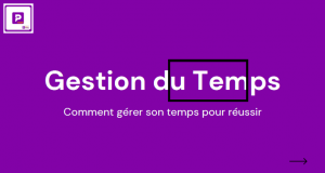 Comment gérer son temps pour réussir?