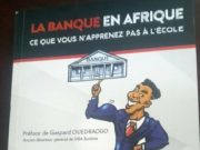 «La banque en Afrique, ce que vous n’apprenez pas à l’école», l’ouvrage qui démystifie la banque