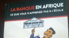 «La banque en Afrique, ce que vous n’apprenez pas à l’école», l’ouvrage qui démystifie la banque