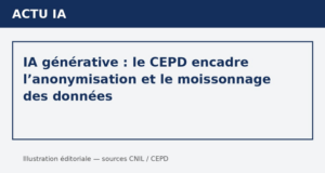 IA générative: le CEPD encadre l’anonymisation et le moissonnage des données
