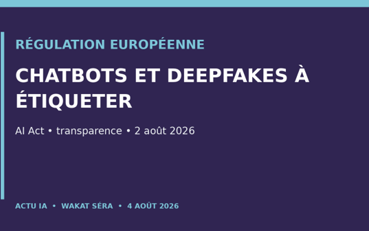 Union européenne: chatbots et deepfakes entrent dans l’ère de l’étiquetage obligatoire