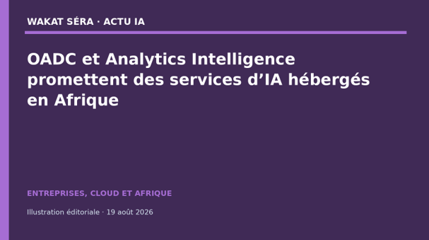 Le partenariat veut rapprocher capacités de calcul, hébergement local et applications d’IA pour les entreprises africaines. Illustration éditoriale — conception : rédaction Actu IA; informations : OADC et Analytics Intelligence.