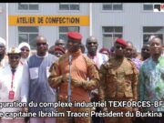 Burkina Faso: inauguration du TEXFORCES, ITW du capitaine Ibrahim Traoré (Dioula)